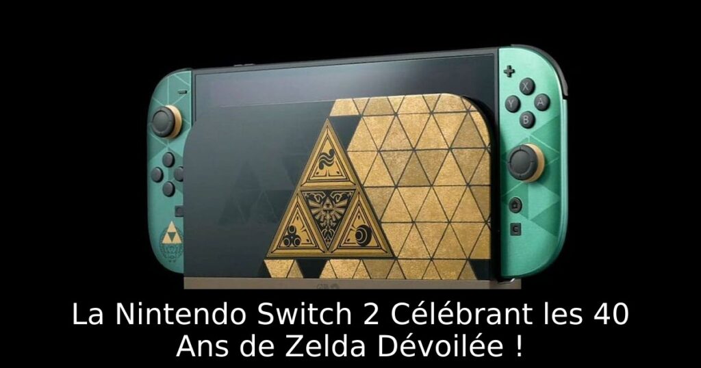 La Nintendo Switch 2 Célébrant les 40 Ans de Zelda Dévoilée !