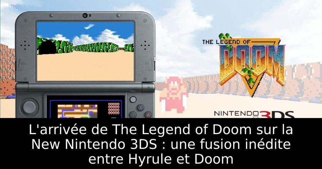 L'arrivée de The Legend of Doom sur la New Nintendo 3DS : une fusion inédite entre Hyrule et Doom