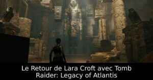 Le Retour de Lara Croft avec Tomb Raider: Legacy of Atlantis