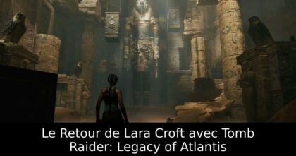 Le Retour de Lara Croft avec Tomb Raider: Legacy of Atlantis