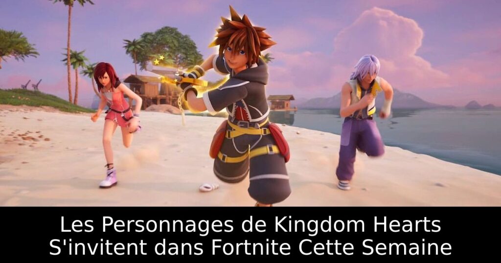 Les Personnages de Kingdom Hearts S'invitent dans Fortnite Cette Semaine