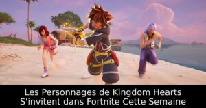 Les Personnages de Kingdom Hearts S'invitent dans Fortnite Cette Semaine