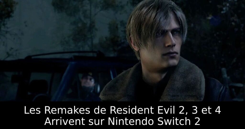 Les Remakes de Resident Evil 2, 3 et 4 Arrivent sur Nintendo Switch 2