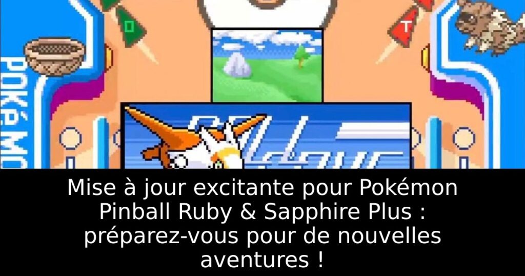 Mise à jour excitante pour Pokémon Pinball Ruby & Sapphire Plus : préparez-vous pour de nouvelles aventures !
