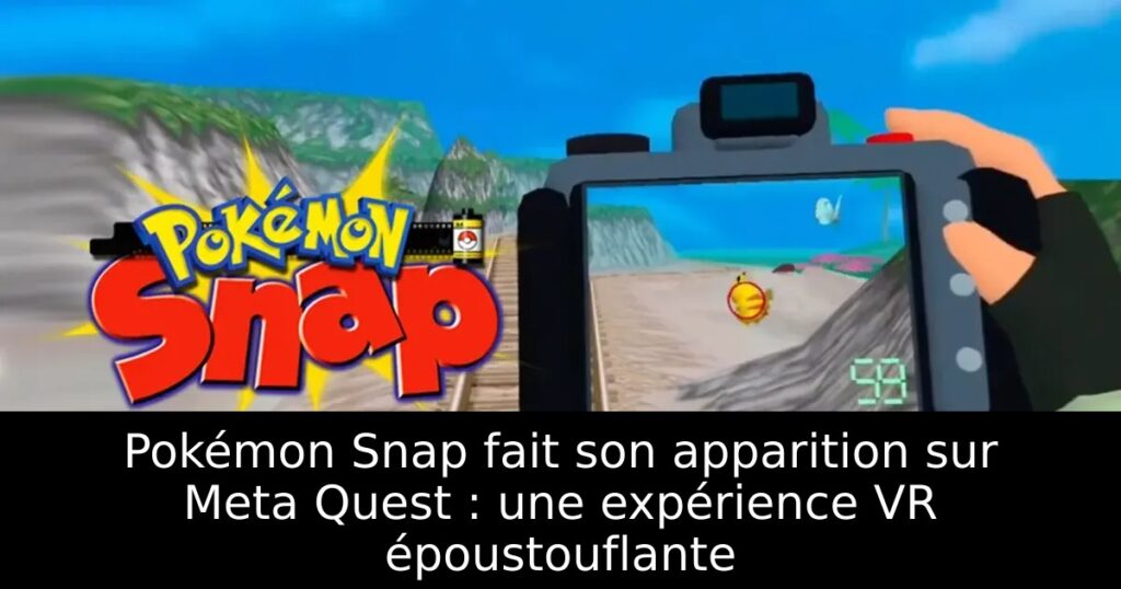 Pokémon Snap fait son apparition sur Meta Quest : une expérience VR époustouflante