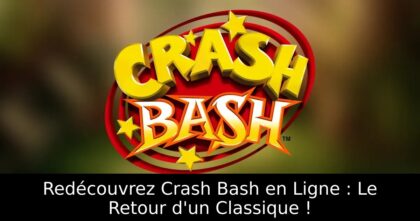 Redécouvrez Crash Bash en Ligne : Le Retour d&rsquo;un Classique !
