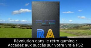 Révolution dans le rétro gaming : Accédez aux succès sur votre vraie PS2