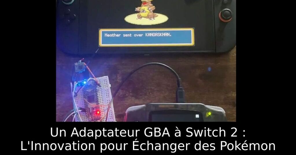 Un Adaptateur GBA à Switch 2 : L'Innovation pour Échanger des Pokémon