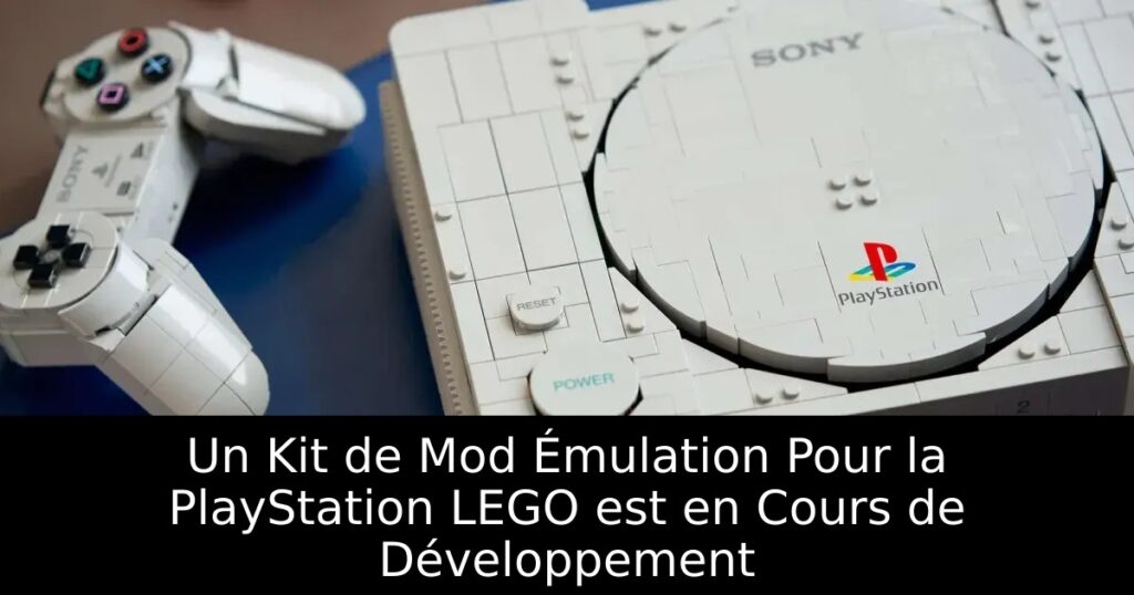 Un Kit de Mod Émulation Pour la PlayStation LEGO est en Cours de Développement