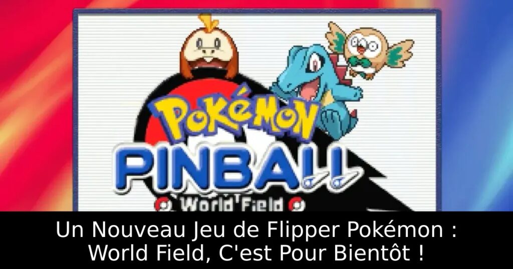 Un Nouveau Jeu de Flipper Pokémon : World Field, C'est Pour Bientôt !
