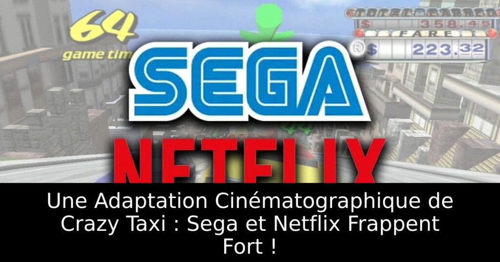 Une Adaptation Cinématographique de Crazy Taxi : Sega et Netflix Frappent Fort !