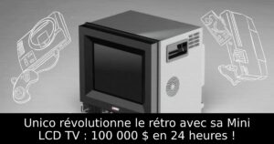Unico révolutionne le rétro avec sa Mini LCD TV : 100 000 $ en 24 heures !