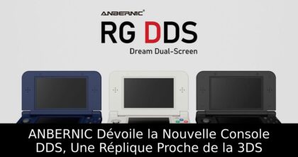 ANBERNIC Dévoile la Nouvelle Console DDS, Une Réplique Proche de la 3DS