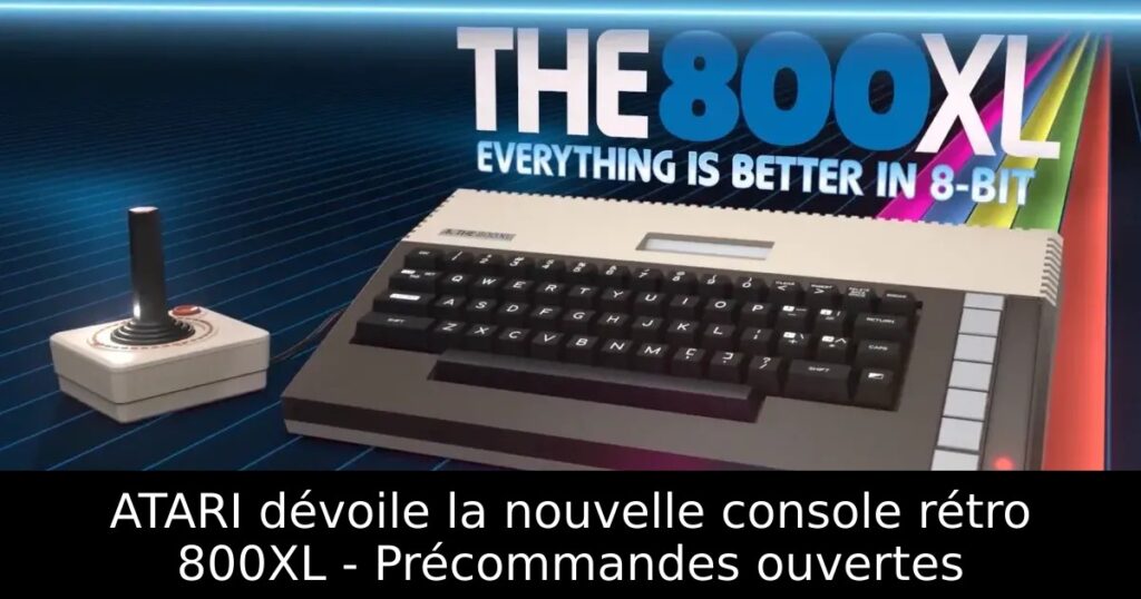 ATARI dévoile la nouvelle console rétro 800XL - Précommandes ouvertes