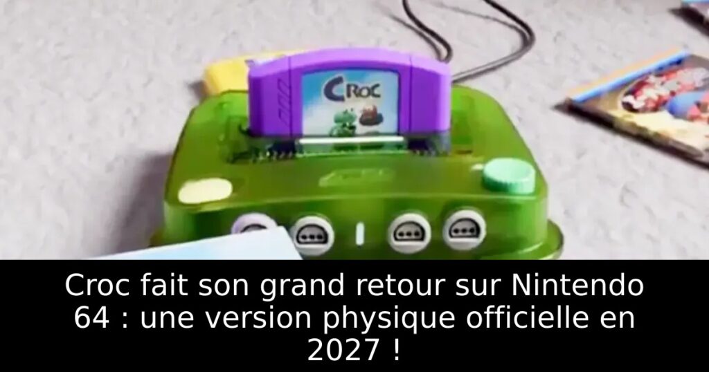 Croc fait son grand retour sur Nintendo 64 : une version physique officielle en 2027 !