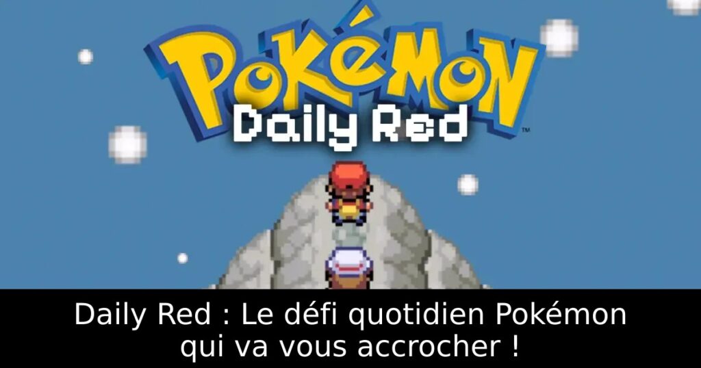 Daily Red : Le défi quotidien Pokémon qui va vous accrocher !