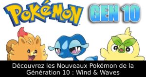 Découvrez les Nouveaux Pokémon de la Génération 10 : Wind & Waves