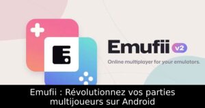 Emufii : Révolutionnez vos parties multijoueurs sur Android