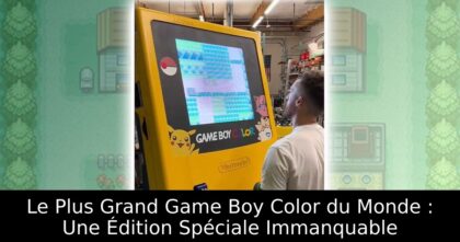 Le Plus Grand Game Boy Color du Monde : Une Édition Spéciale Immanquable