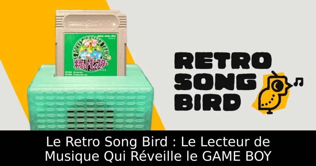 Le Retro Song Bird : Le Lecteur de Musique Qui Réveille le GAME BOY