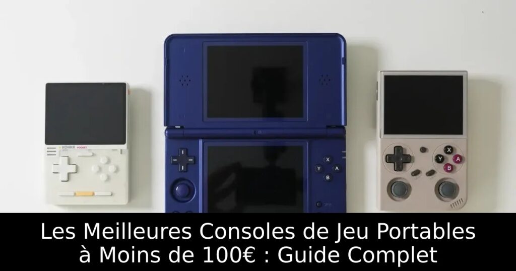 Les Meilleures Consoles de Jeu Portables à Moins de 100€ : Guide Complet