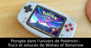 Plongée dans l'univers de Pokémon : Trucs et astuces de Wishes of Tomorrow