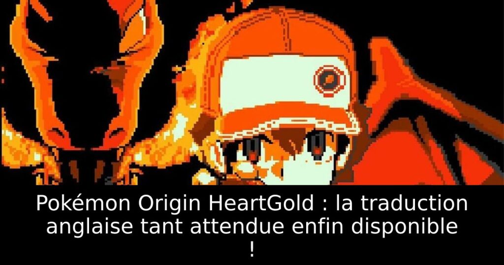 Pokémon Origin HeartGold : la traduction anglaise tant attendue enfin disponible !