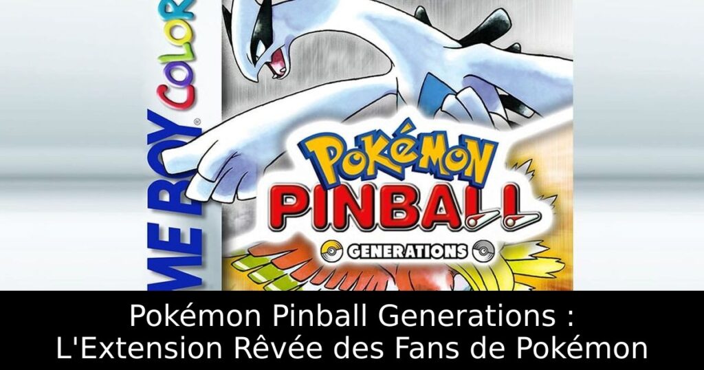 Pokémon Pinball Generations : L'Extension Rêvée des Fans de Pokémon