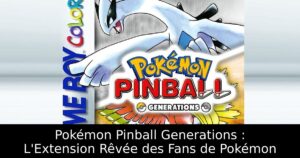 Pokémon Pinball Generations : L'Extension Rêvée des Fans de Pokémon