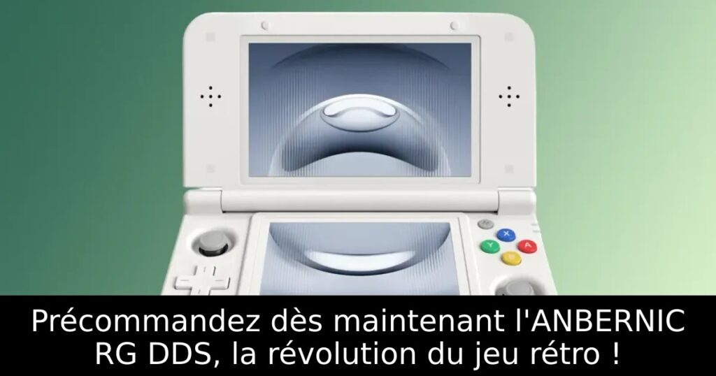 Précommandez dès maintenant l'ANBERNIC RG DDS, la révolution du jeu rétro !