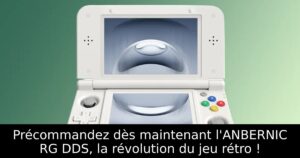 Précommandez dès maintenant l'ANBERNIC RG DDS, la révolution du jeu rétro !