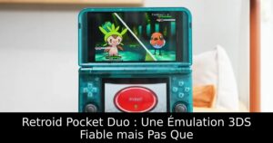 Retroid Pocket Duo : Une Émulation 3DS Fiable mais Pas Que