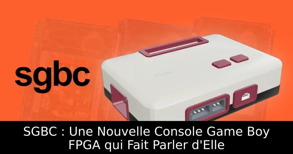 SGBC : Une Nouvelle Console Game Boy FPGA qui Fait Parler d'Elle