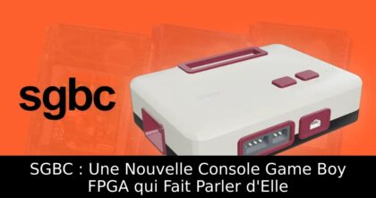 SGBC : Une Nouvelle Console Game Boy FPGA qui Fait Parler d&rsquo;Elle
