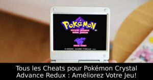 Tous les Cheats pour Pokémon Crystal Advance Redux : Améliorez Votre Jeu!