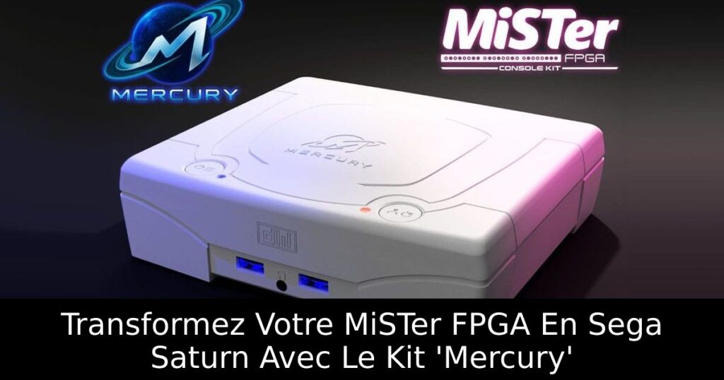Transformez Votre MiSTer FPGA En Sega Saturn Avec Le Kit 'Mercury'