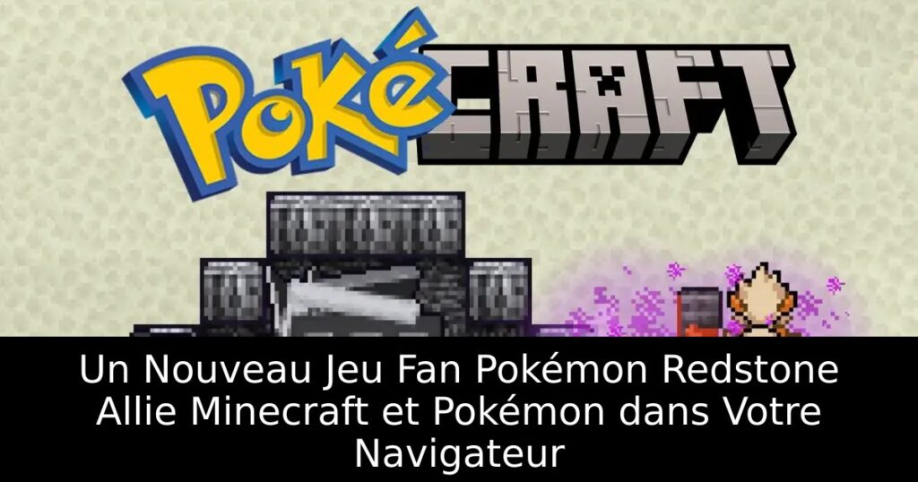 Un Nouveau Jeu Fan Pokémon Redstone Allie Minecraft et Pokémon dans Votre Navigateur
