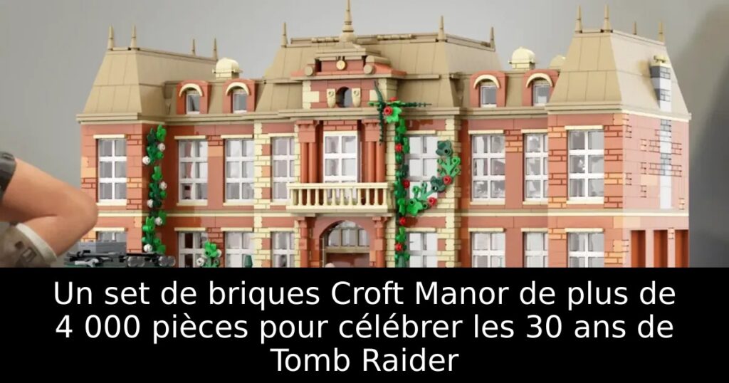 Un set de briques Croft Manor de plus de 4 000 pièces pour célébrer les 30 ans de Tomb Raider