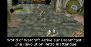 World of Warcraft Arrive sur Dreamcast : Une Révolution Retro Inattendue