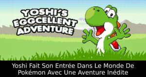 Yoshi Fait Son Entrée Dans Le Monde De Pokémon Avec Une Aventure Inédite